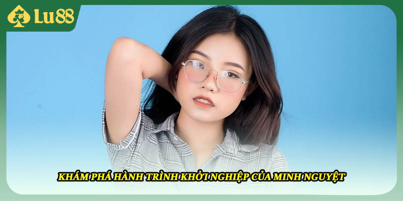 Khám phá hành trình khởi nghiệp của Minh Nguyệt