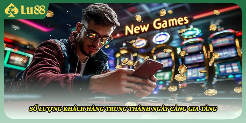 Số lượng khách hàng trung thành ngày càng gia tăng