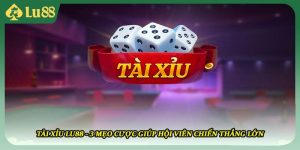 Tài Xỉu LU88 - 3 Mẹo Cược Giúp Hội Viên Chiến Thắng Lớn