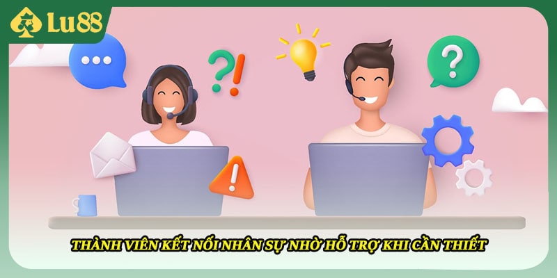 Thành viên kết nối nhân sự nhờ hỗ trợ khi cần thiết